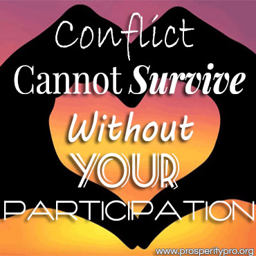 Conflict Cannot Exist Without Your Participation